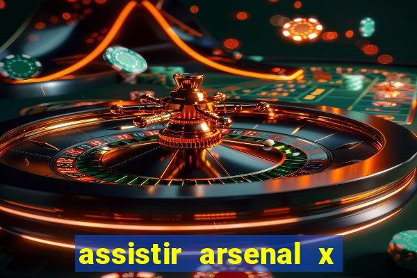 assistir arsenal x barcelona ao vivo hd